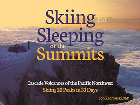 Skiing and Sleeping on the Summits (Cascade Volcanoes of the Pacific Northwest) by Dr Jon Kedrowski, 9781937052355