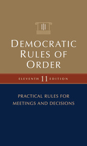 Democratic Rules of Order, 11th Edition (Easy-to-Use Rules for Meetings of Any Size) by Adrian Stratton, Nilda E. Rivera, Brian E. C. Schottlaender, Basil A. Smikle Jr, 9781774060438