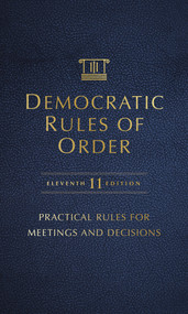 Democratic Rules of Order, 11th Edition (Easy-to-Use Rules for Meetings of Any Size) by Adrian Stratton, Nilda E. Rivera, Brian E. C. Schottlaender, Basil A. Smikle Jr, 9781774060421