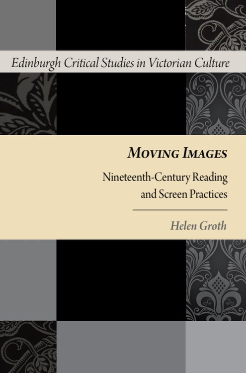 Moving Images (Nineteenth-Century Reading and Screen Practices) by Helen Groth, 9781399574228