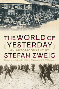 The World of Yesterday - An Autobiography (Classic Translation by Helmut Ripperger and B.W. Huebsch) by Stefan Zweig, Helmut Ripperger, B.W. Huebsch, 9798350502855