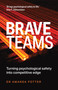 Brave Teams (Turning psychological safety into competitive edge) by Dr. Amanda Potter, 9781805761068