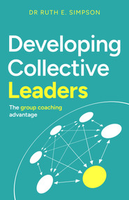 Developing Collective Leaders (The group coaching advantage) by Dr. Ruth E. Simpson, 9781805761099
