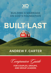 Built to Last (Building A Marriage On God's Foundation) by Andrew F. Carter, 9781960870872