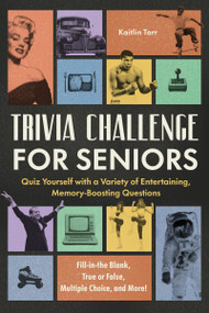 Trivia Challenge for Seniors (Quiz Yourself with a Variety of Entertaining, Memory-Boosting Questions) by Kaitlin Tarr, 9798217330669