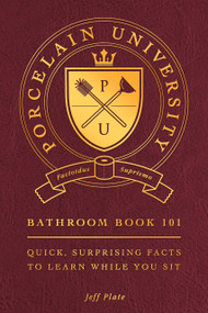 Porcelain University: Bathroom Book 101 (Quick, Surprising Facts to Learn While You Sit) by Jeff Plate, 9798217330683