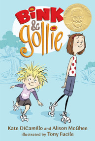 Bink and Gollie ((A Tale of Friendship, Roller Skates, and Big Adventure - An Illustrated Transitional Reader for Kids Ages 6-9 in Grades K-4)) by Kate DiCamillo, Alison McGhee, Tony Fucile, 9780763632663
