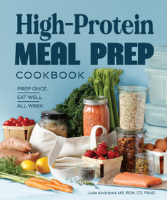 High-Protein Meal Prep Cookbook (Prep Once, Eat Well All Week) by Julie Andrews, MS, RDN, CD, FAND, 9798217330799