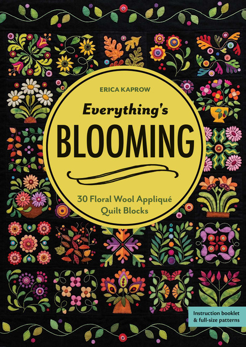 Everything's Blooming (30 Floral Wool Appliqué Quilt Blocks) by Erica Kaprow, 9781617456947
