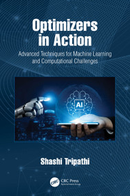 Optimizers in Action (Advanced Techniques for Machine Learning and Computational Challenges) by Shashi Tripathi, 9781041019282