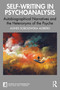 Self-Writing in Psychoanalysis (Autobiographical Narratives and the Heteronyms of the Psyche) by Agnes Sobolewska Alsberg, 9781032859224