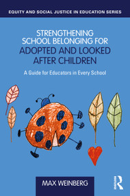 Strengthening School Belonging for Adopted and Looked After Children (A Guide for Educators in Every School) by Max Weinberg, 9781041011941