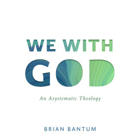 We with God (An Asystematic Theology) by Brian Bantum, 9780802885708