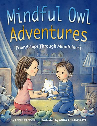 Mindful Owl Adventures (Friendships Through Mindfulness) by Annie Ranger, Anna Abramskaya, 9780999696330