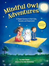 Mindful Owl Adventures (3rd Expanded Edition) (A Magical Journey to Feel Calm, Focused, and Empowered) by Ranger Annie, Abramskaya Anna, 9780999696347