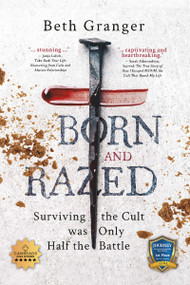 Born and Razed (Surviving the Cult Was Only Half the Battle) by Beth Granger, 9781459759145