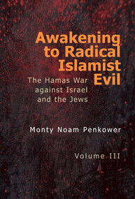 Awakening to Radical Islamist Evil. Volume III (The Hamas War Against Israel and the Jews) by Monty Noam Penkower, 9798887197913