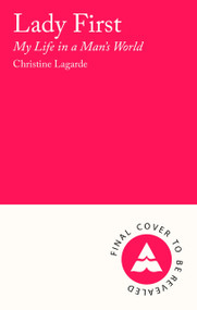 Lady First (My Life in a Man's World) by Christine Lagarde, Marc Hujer, 9781805463085