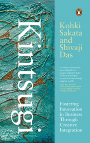 Kintsugi (Fostering Innovation in Business through Creative Integration) by Kohki Sakata, Shivaji Das, 9789815351873