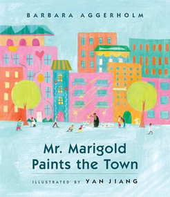 Mr. Marigold Paints the Town by Aggerholm, Aggerholm, Barbara, Jiang, Yan, 9780889957855