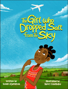 The Girl Who Dropped Salt From The Sky (The Power of Determination and Hope) by Susan Njemanze, Susan Njemanze, Henry Ezeokeke, Henry Ezeokeke, 9781639189045