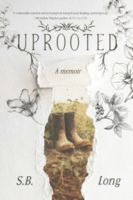 Uprooted (A memoir of belonging and becoming) by S.B. Long, 9781646037179