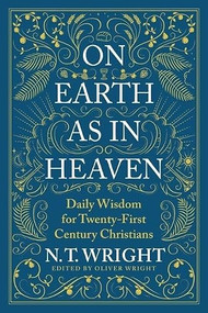 On Earth as in Heaven (Daily Wisdom for Twenty-First Century Christians) by N. T. Wright, 9780063249844