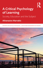 A Critical Psychology of Learning (Society, Education and the Subject) by Athanasios Marvakis, 9781041042921