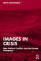 Images in Crisis (War, Political Conflict, and the Climate Emergency) by Mette Mortensen, 9781041064404