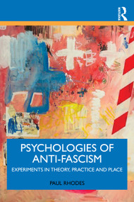 Psychologies of Anti-Fascism (Experiments in Theory, Practice and Place) by Paul Rhodes, 9781041151975