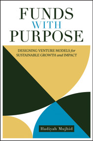 Funds with Purpose (Designing Venture Models for Sustainable) by Hadiyah Mujhid, 9781394352326