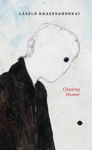 Chasing Homer by László Krasznahorkai, John Batki, Max Neumann, Szilveszter Miklós, 9780811227971