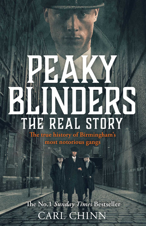 Peaky Blinders (The Real Story: The true story behind the hit Netflix series and film) by Carl Chinn, 9781510789869
