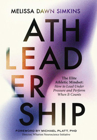Athleadership (The Elite Athletic Mindset: How to Lead Under Pressure and Perform When It) by Melissa Dawn Simkins, 9781646873555