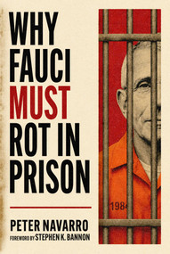 Why Fauci MUST Rot in Prison by Peter Navarro, Stephen K. Bannon, 9781648213021