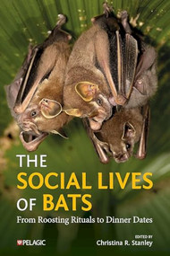 The Social Lives of Bats (From Roosting Rituals to Dinner Dates) by Christina  Stanley, 9781784276614
