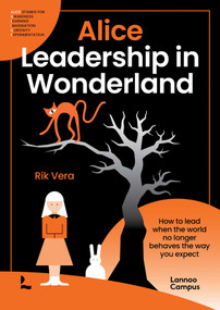 Alice - Leadership in Wonderland (How to lead when the world no longer behaves the way you expect) by Rik Vera, 9789059969728