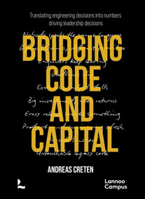 Bridging Code and Capital (Translating engineering decisions into numbers driving leadership decisions) by Andreas Creten, 9789079967407