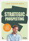 Strategic Prospecting (The no-nonsense sales guide to consistently winning new B2B clients) by Jorik Bosch, 9789465510170