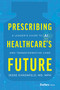 Prescribing Healthcare's Future (A Leader's Guide to AI and Transformative Care) by Jesse Ehrenfeld, 9798887508733