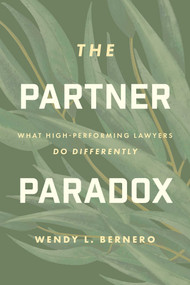 The Partner Paradox (What High-Performing Lawyers Do Differently) by Wendy L. Bernero, 9798891884380