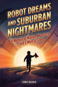 Robot Dreams and Suburban Nightmares by Chris  Bujold, 9798894410692