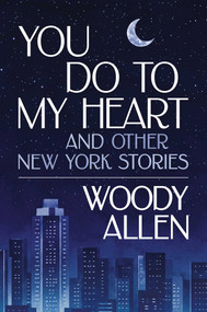 You Do to My Heart (And Other New York Stories) by Woody Allen, 9798895650820