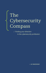 The Cybersecurity Compass (Finding Your Direction in the Cybersecurity Profession) by Ali Waezzadah, 9798993755472