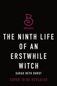 The Ninth Life of an Erstwhile Witch by Sarah Beth Durst, 9781250470782