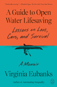 A Guide to Open Water Lifesaving (Lessons on Love, Care, and Survival: A Memoir) by Virginia Eubanks, 9781250492623