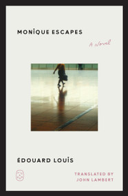 Monique Escapes (A Novel) by Édouard Louis, John Lambert, 9781250492548