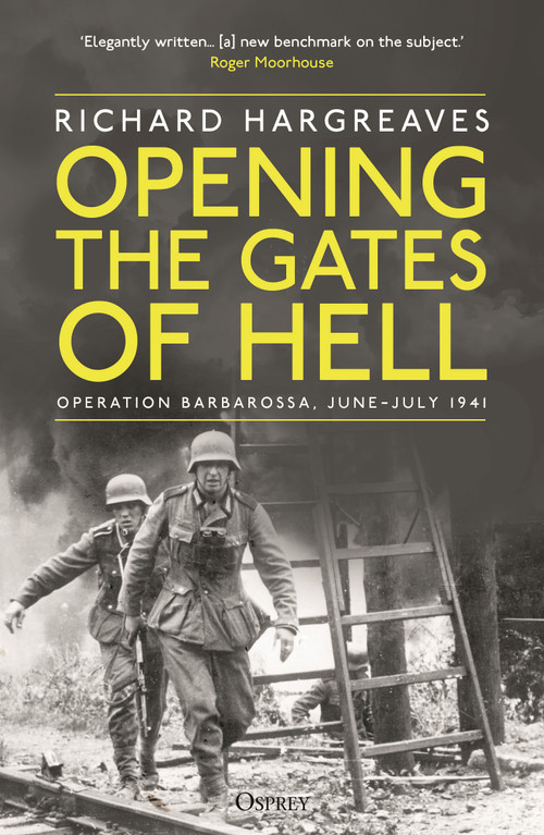 Opening the Gates of Hell (Operation Barbarossa, June-July 1941) by Richard Hargreaves, 9781472880611