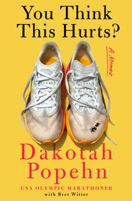 You Think This Hurts? (A Memoir) by Dakotah Popehn, 9781250476234