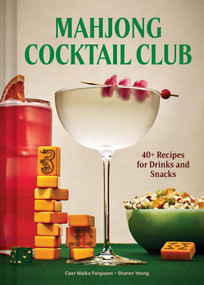 Mahjong Cocktail Club (40+ Recipes for Drinks and Snacks) by Caer Maiko Ferguson, Sharon Yeung, 9781797244655